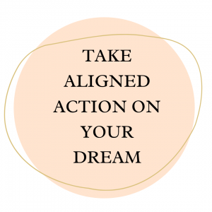 Take aligned action on your dream